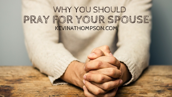 Why You Should Pray For Your Spouse