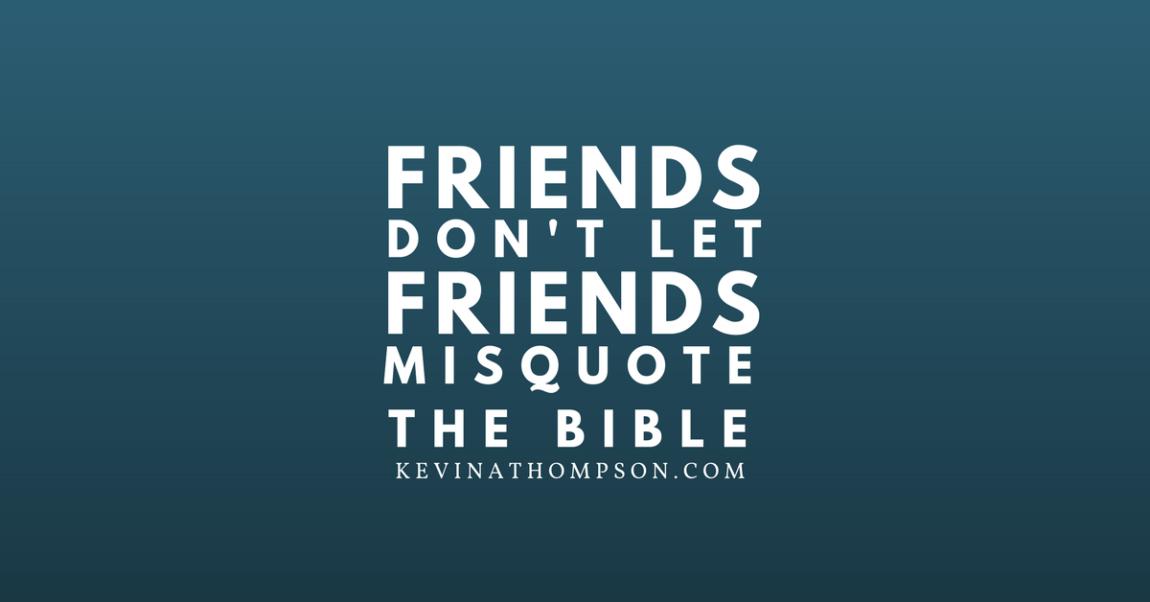 Friends Don’t Let Friends Misquote the Bible