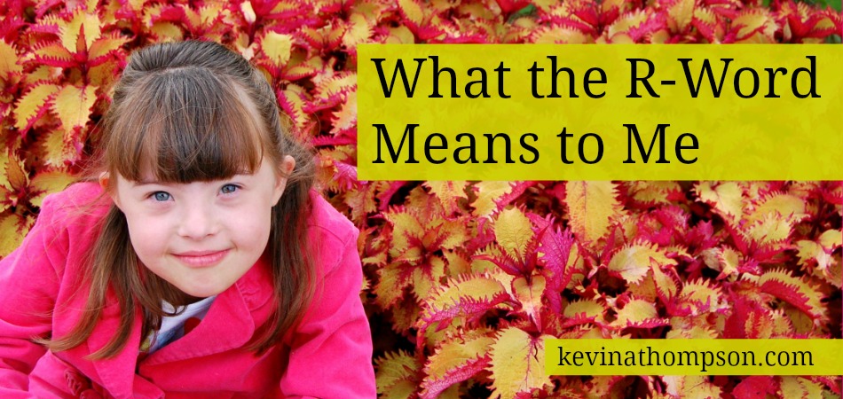 What the R-Word Means to Me