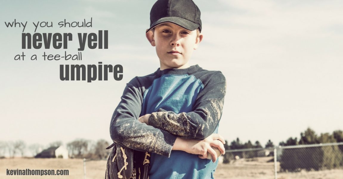 Why You Should Never Yell at a Tee-Ball Umpire