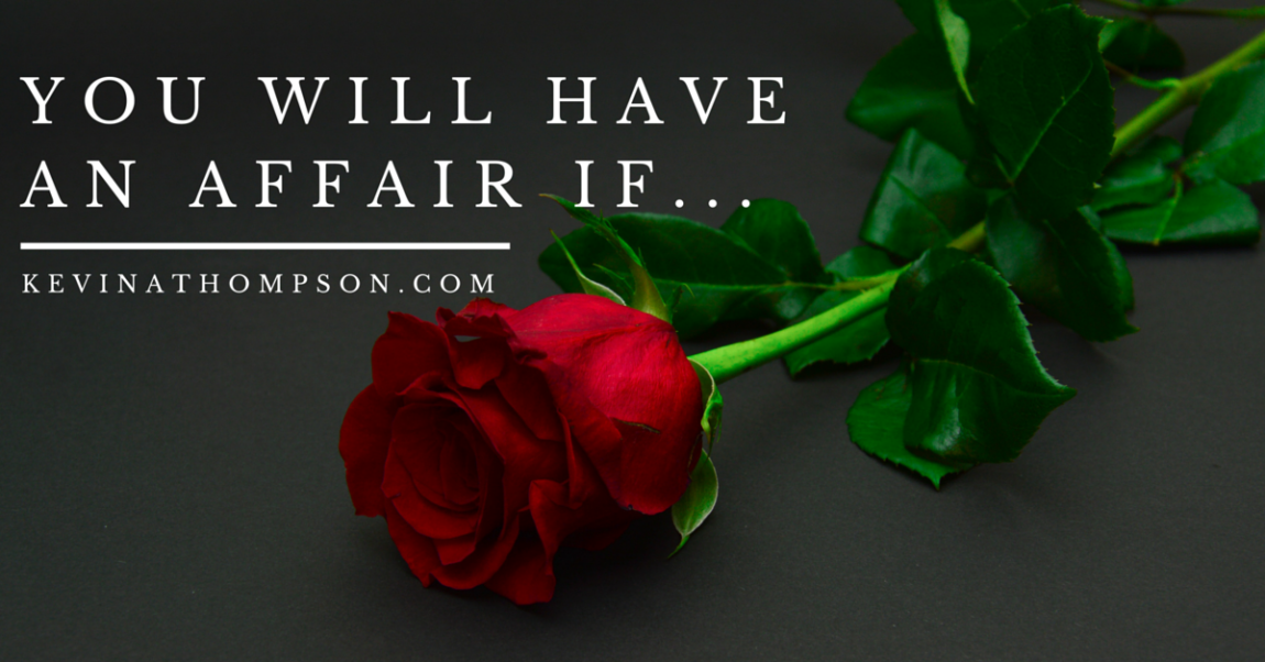You Will Have an Affair If…
