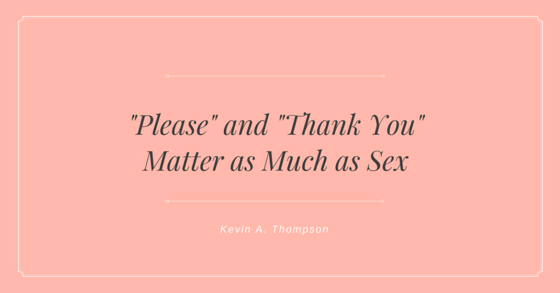 “Please” and “Thank You” Matter as Much as Sex
