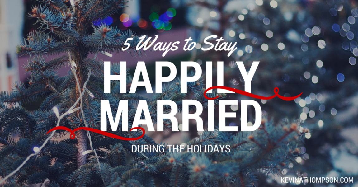 Five Ways to Stay Happily Married During the Holidays