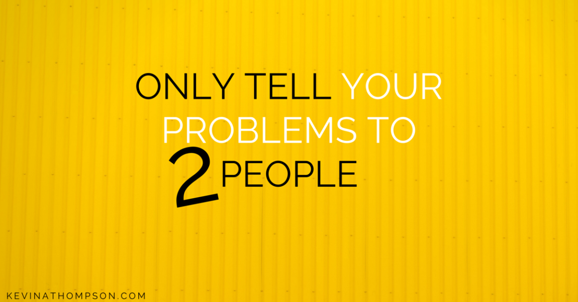 Only Tell Your Problems to Two People