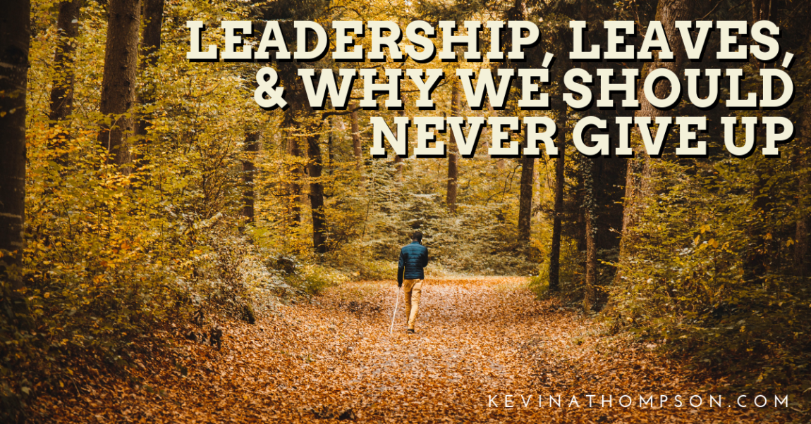 Leadership, Leaves, and Why We Should Never Give Up