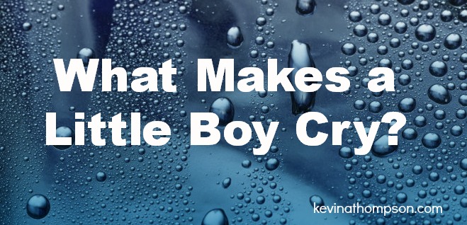 What Makes a Little Boy Cry