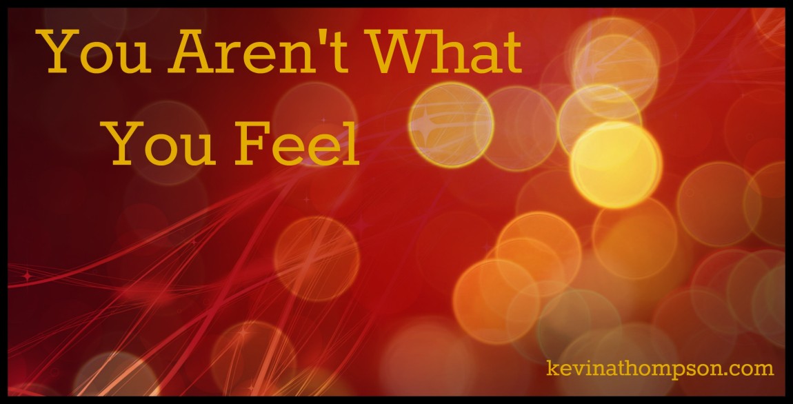 You Aren’t What You Feel
