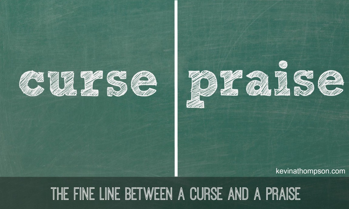 The Fine Line Between a Curse and a Praise