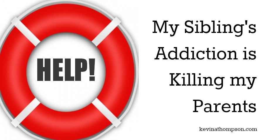 Help! My Sibling’s Addiction is Killing My Parents