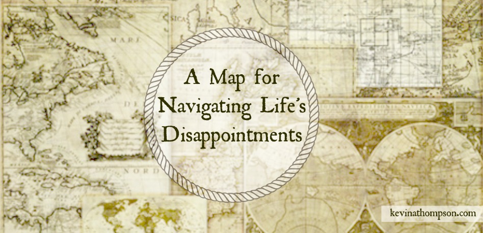 A Map for Navigating Life’s Disappointments