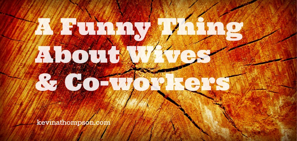 A Funny Thing About Wives and Co-workers