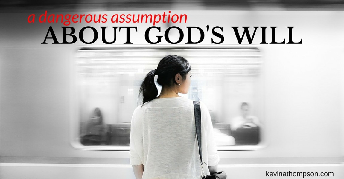 A Dangerous Assumption About God’s Will