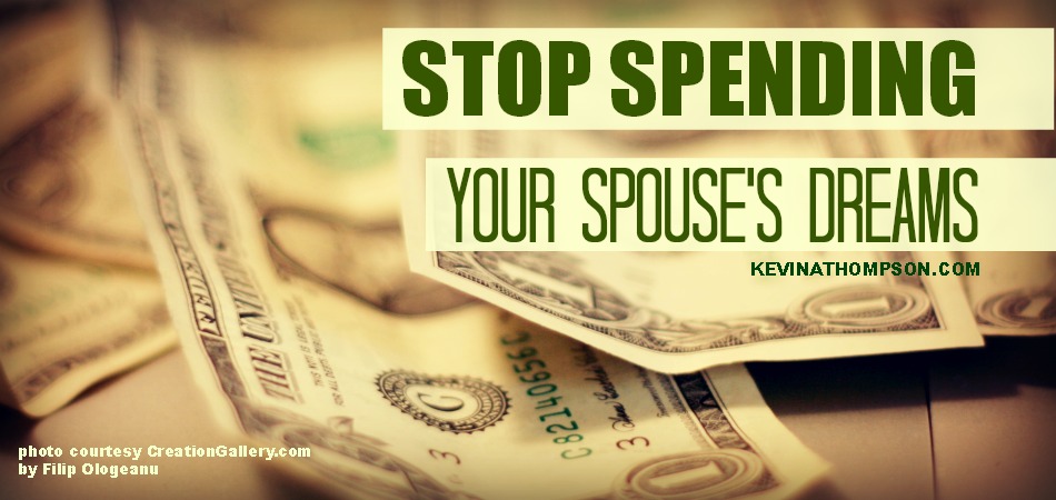 Stop Spending Your Spouse’s Dreams