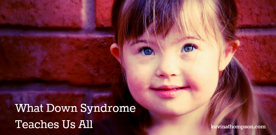 What Down Syndrome Teaches Us All