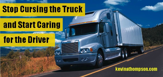 Stop Cursing the Truck and Start Caring for the Driver