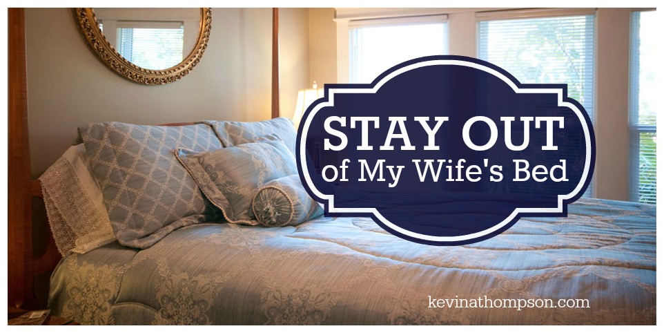 Stay Out of My Wife’s Bed