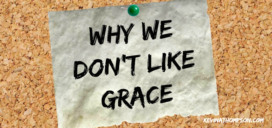 Why We Don’t Like Grace