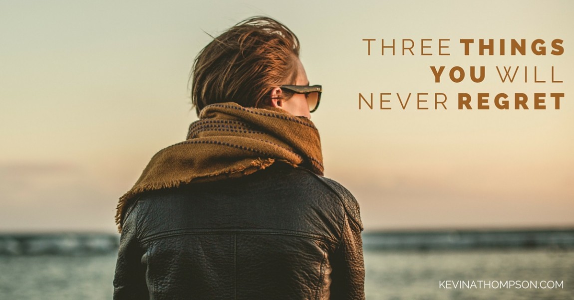 3 Things You Will Never Regret