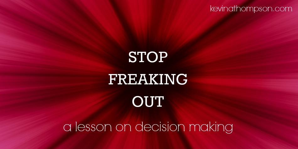 Stop Freaking Out: A Lesson on Decision Making