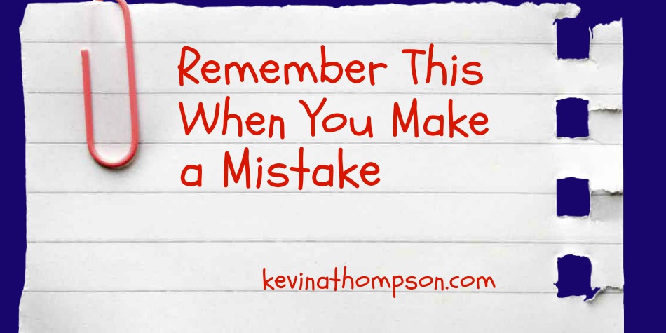 Remember This When You Make a Mistake