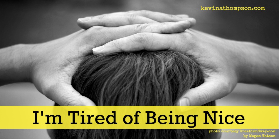 I’m Tired of Being Nice