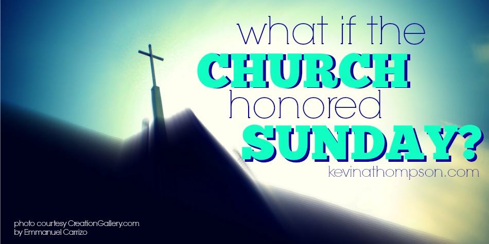 What If The Church Honored Sunday?