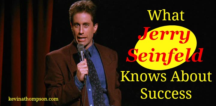 What Jerry Seinfeld Knows About Success