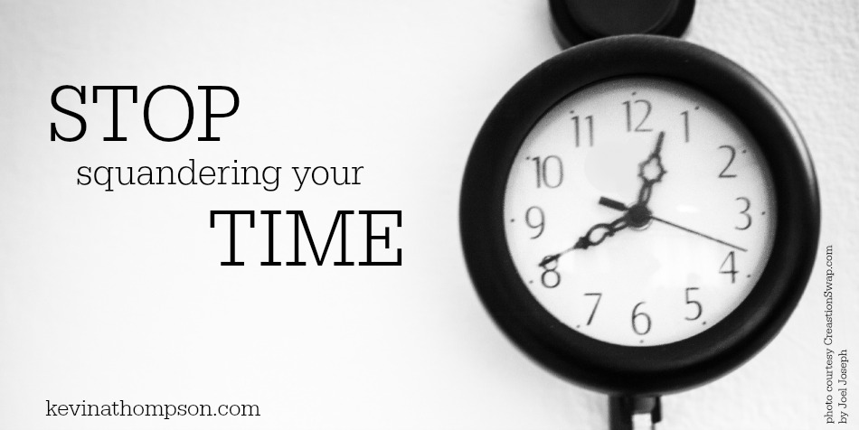 Stop Squandering Your Time