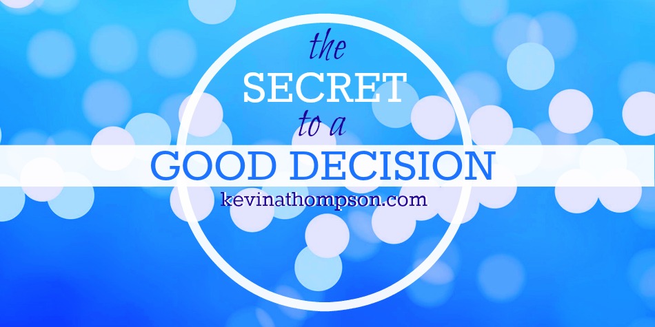 The Secret to a Good Decision