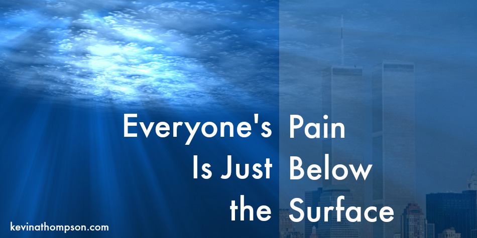 Everyone’s Pain Is Just Below the Surface