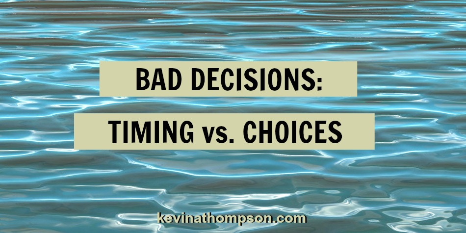 Bad Decisions: Timing vs. Choices
