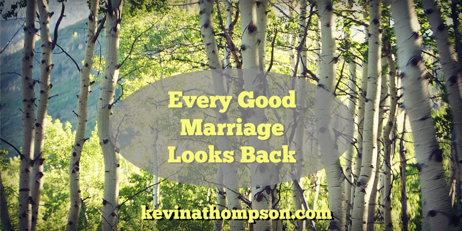Every Good Marriage Looks Back