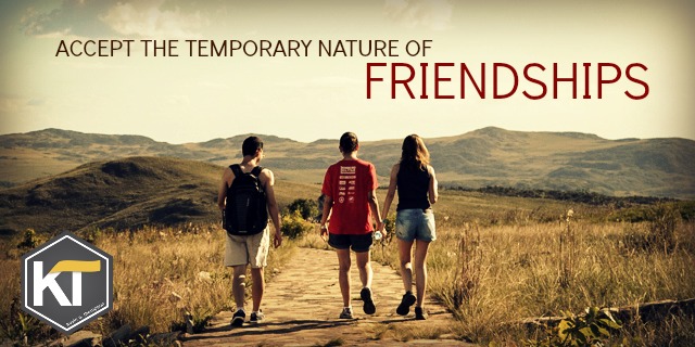 Accept the Temporary Nature of Friendships