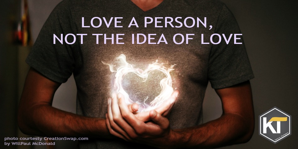 Love a Person, Not the Idea of Love