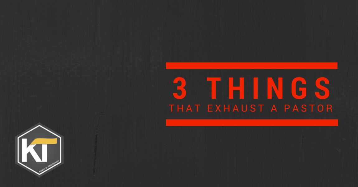 Three Things That Exhaust a Pastor