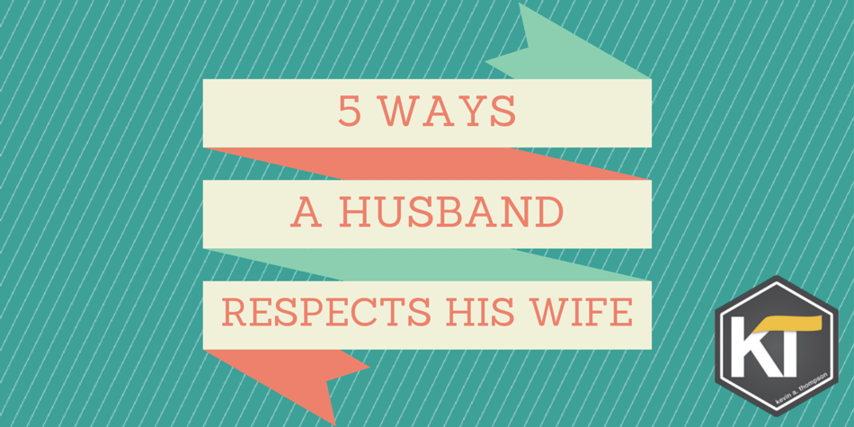 Five Ways a Husband Respects His Wife