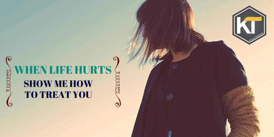 When Life Hurts: Show Me How to Treat You