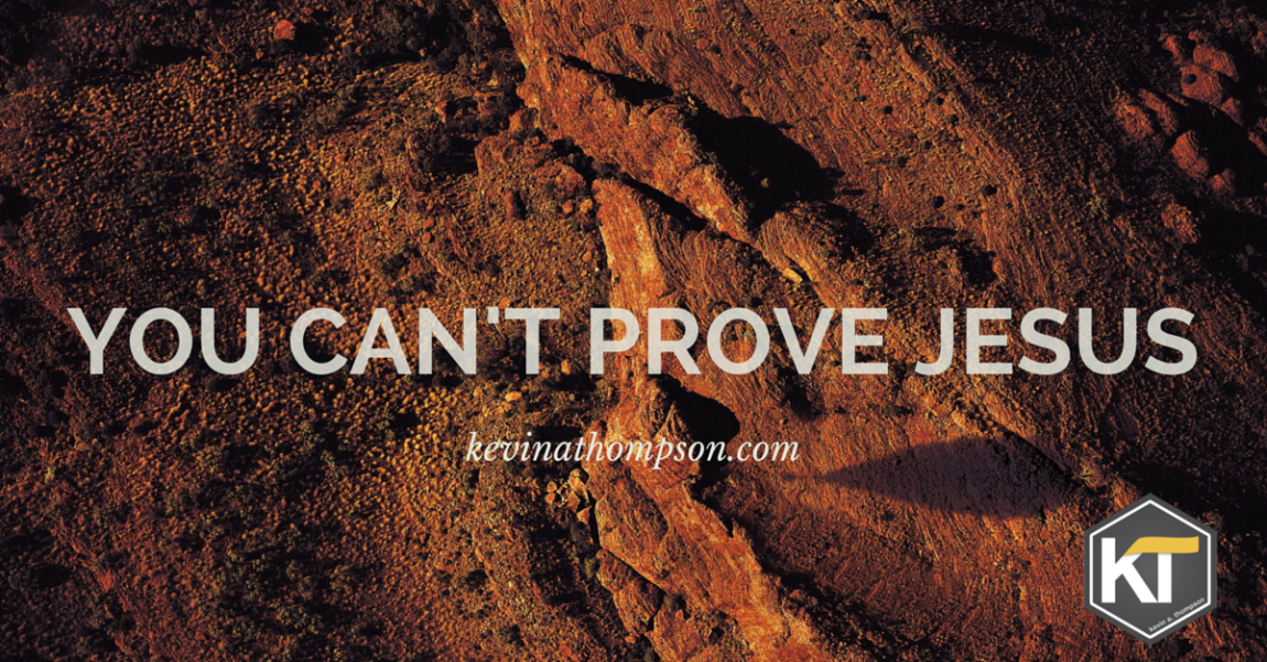 You Can’t Prove Jesus