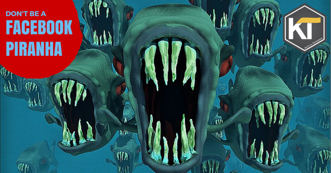 Don’t Be a Facebook Piranha