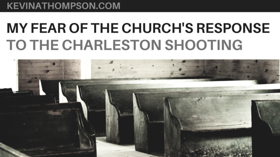 My Fear of the Church’s Response to the Charleston Shooting