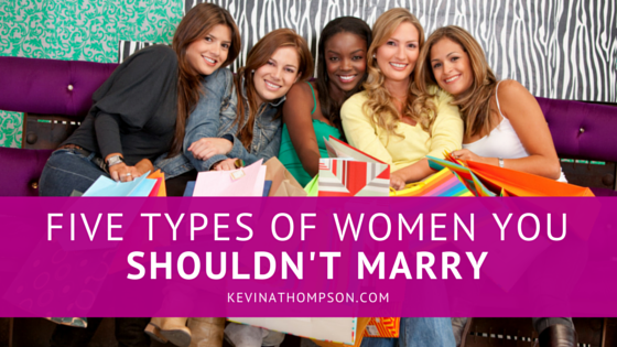 Five Types of Women You Shouldn’t Marry