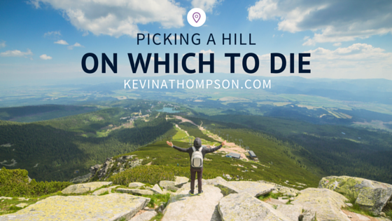 Picking a Hill On Which to Die