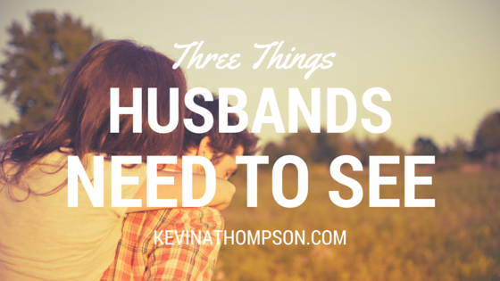 Three Things Husbands Need to See