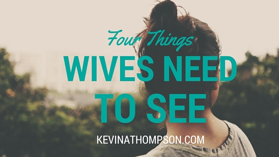 Four Things Wives Need to See