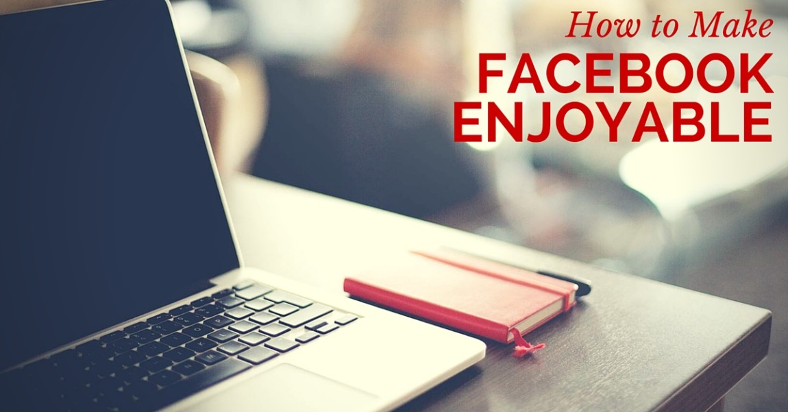 How to Make Facebook Enjoyable