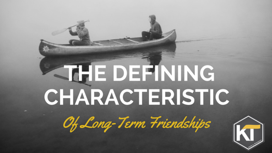 The Defining Characteristic of Long-Term Friendships