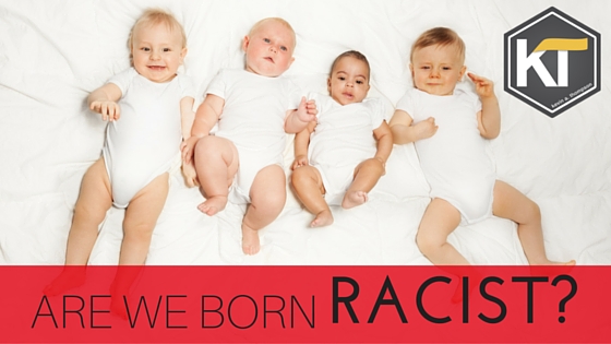 Are We Are Born Racist?