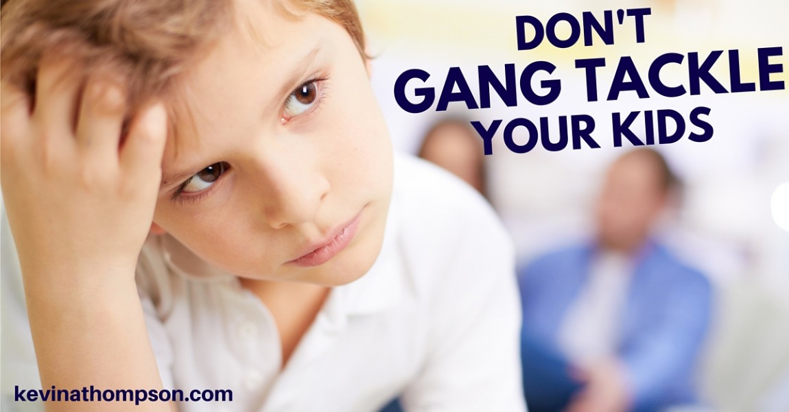 Don’t Gang Tackle Your Kids