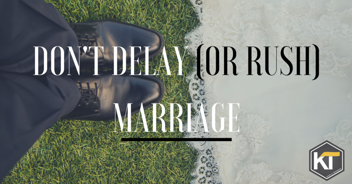 Don’t Delay (or Rush) Marriage