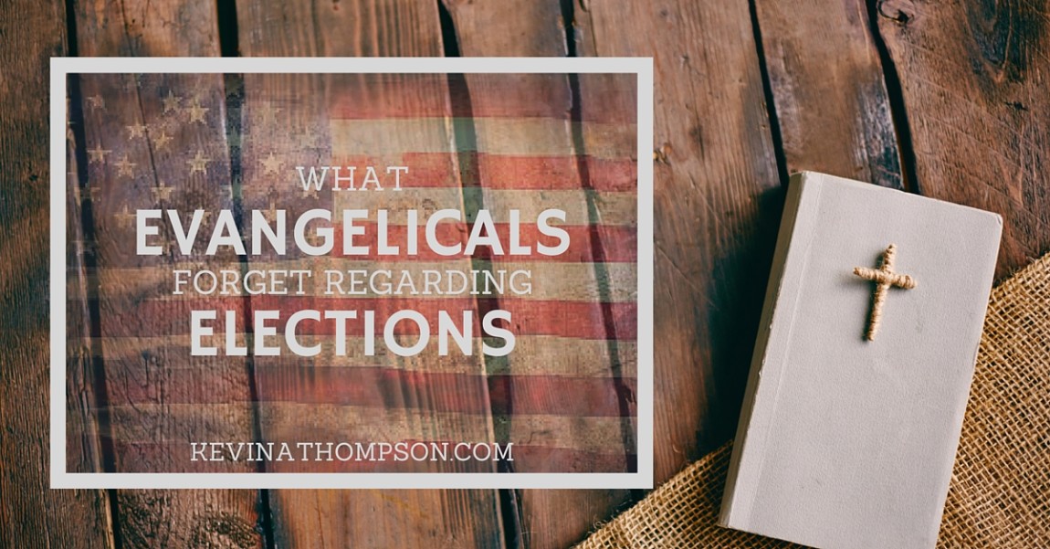 What Evangelicals Forget Regarding Elections